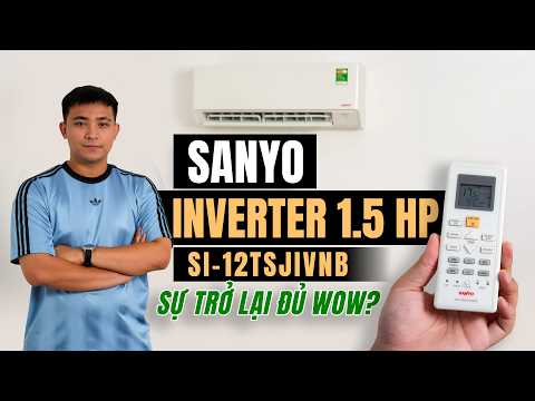 Trải nghiệm Sanyo Inverter 1.5 Hp SI-12TSJIVNB